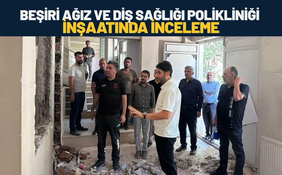 Beşiri Ağız ve Diş Sağlığı Polikliniği İnşaatında İnceleme