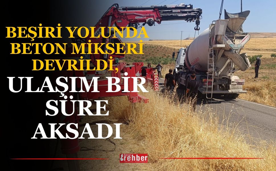 Beşiri Yolunda Beton Mikseri Devrildi, Ulaşım Bir Süre Aksadı
