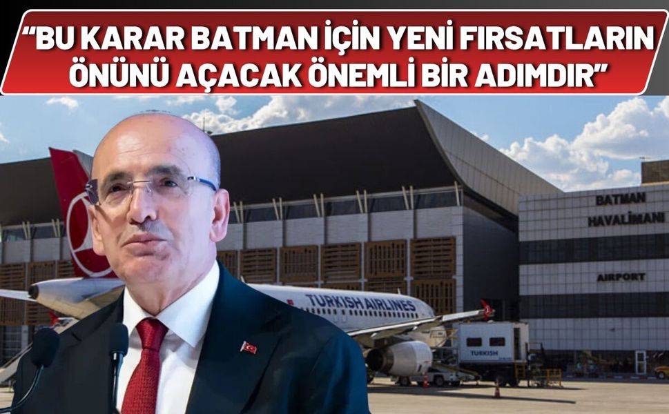 Bu Karar Batman İçin Yeni Fırsatların Önünü Açacak Önemli Bir Adımdır