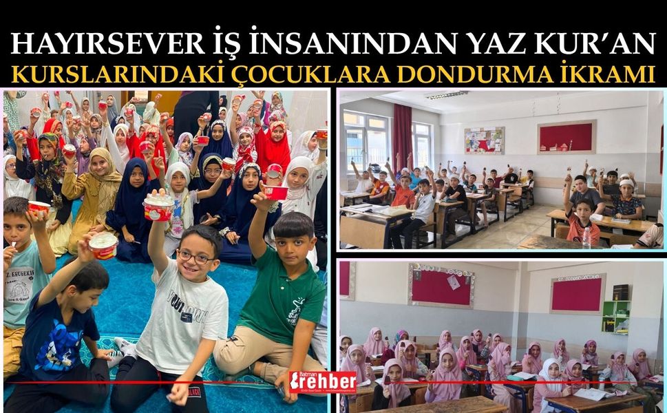 Hayırsever İş İnsanından Yaz Kur’an Kurslarındaki Çocuklara Dondurma İkramı