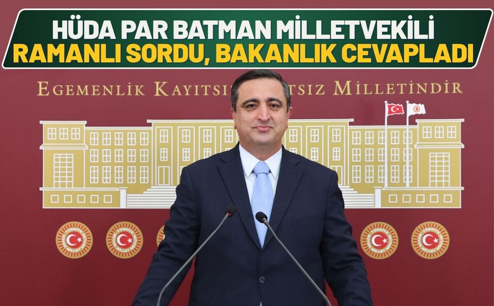 HÜDA PAR Batman Milletvekili Ramanlı Sordu, Bakanlık Cevapladı