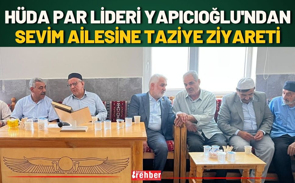 HÜDA PAR Lideri Yapıcıoğlu'ndan Sevim Ailesine Taziye Ziyareti