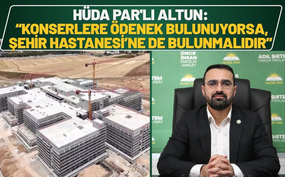 HÜDA PAR'lı Altun: “Konserlere ödenek bulunuyorsa, Batman Şehir Hastanesi’ne de bulunmalıdır”