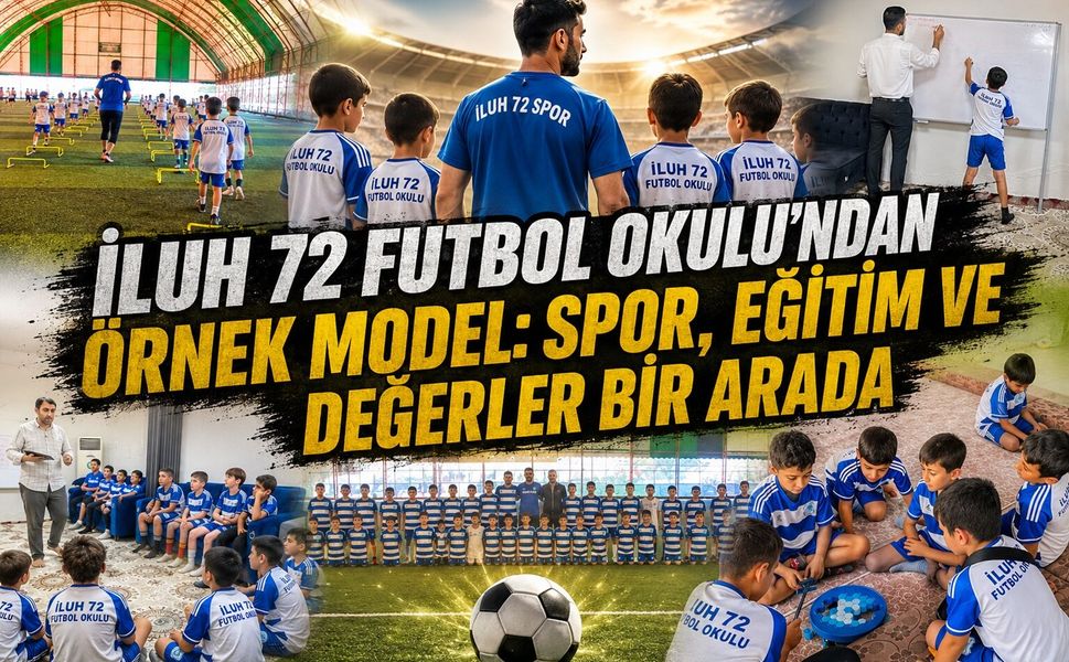 İluh 72 Futbol Okulu'ndan Örnek Model: Spor, Eğitim ve Değerler Bir Arada