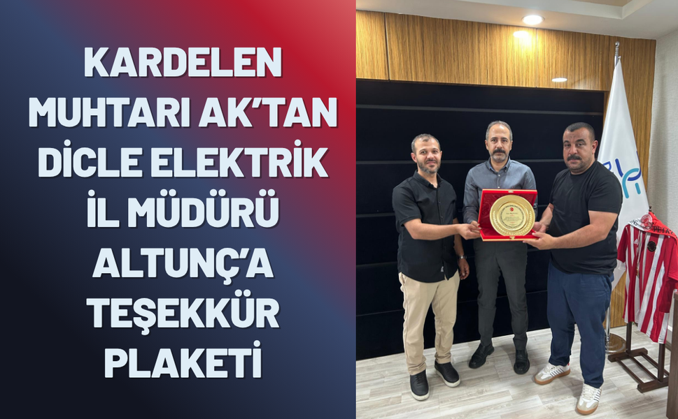 Kardelen Muhtarı Ak’tan Dicle Elektrik İl Müdürü Altunç’a Teşekkür Plaketi
