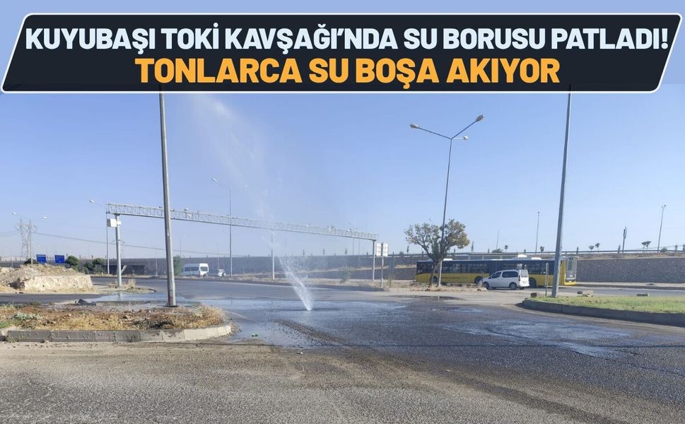 Kuyubaşı Toki Kavşağı’nda Su Borusu Patladı! Tonlarca Su Boşa Akıyor