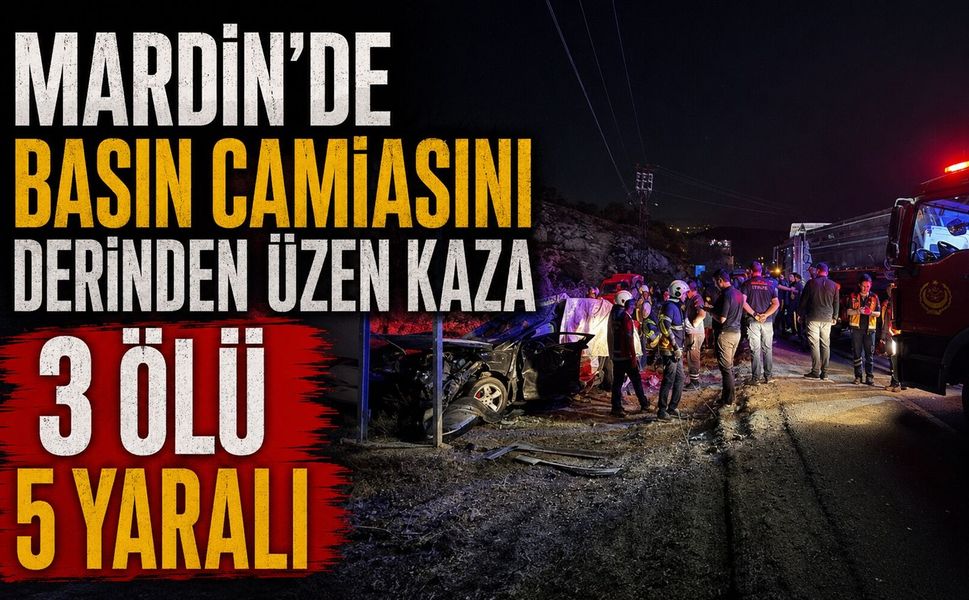 Mardin’de Basın Camiasını Derinden Üzen Kaza: 3 Ölü 5 Yaralı