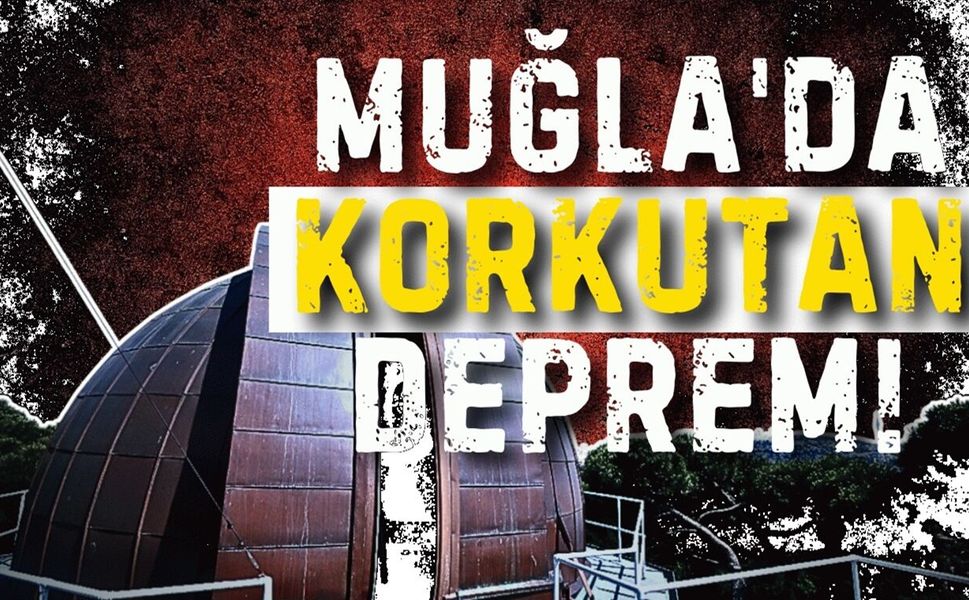 Muğla’da Korkutan Deprem