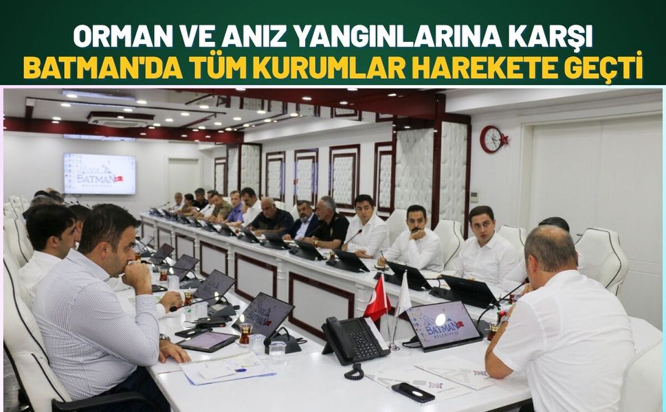 Orman ve Anız Yangınlarına Karşı Batman'da Tüm Kurumlar Harekete Geçti