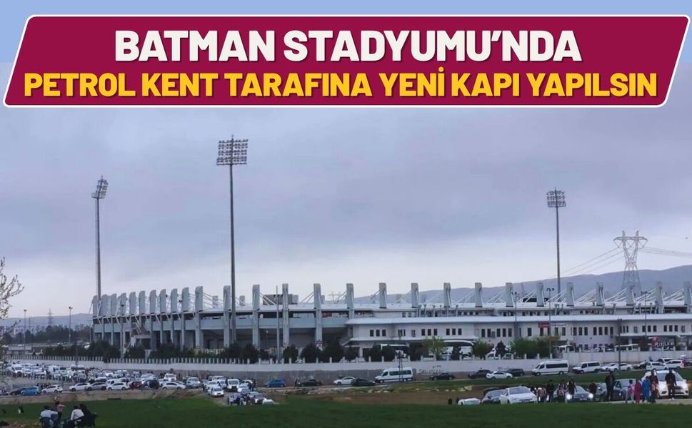 Batman Stadyumu’nda Petrol Kent Tarafına Yeni Kapı Yapılsın