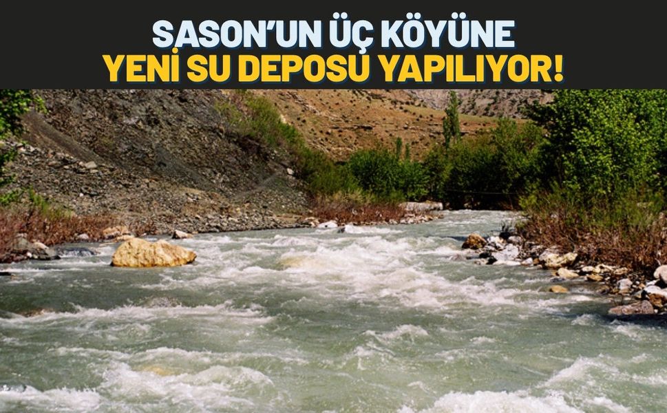 Sason’un Üç Köyüne Yeni Su Deposu Yapılıyor!