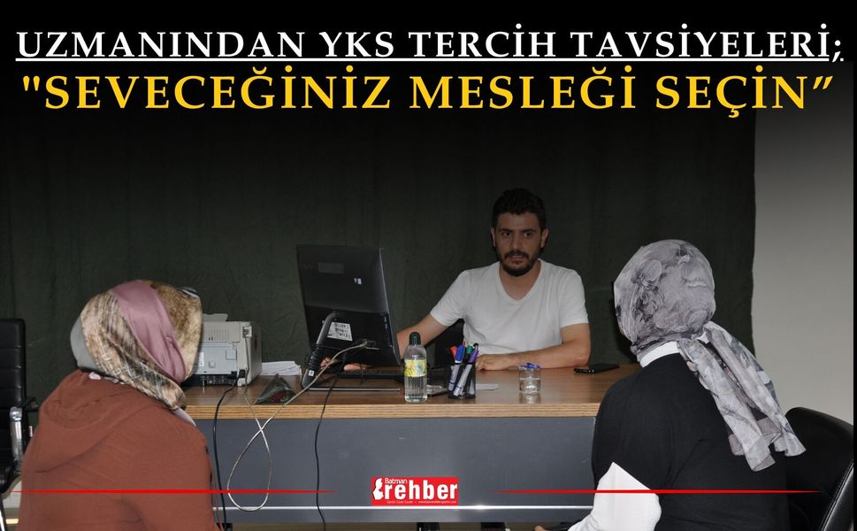 Uzmanından YKS Tercih Tavsiyeleri; "Seveceğiniz Mesleği Seçin”