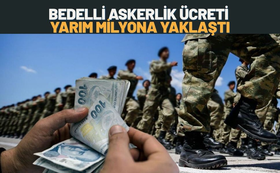 Bedelli Askerlik Ücreti Yarım Milyona Yaklaştı