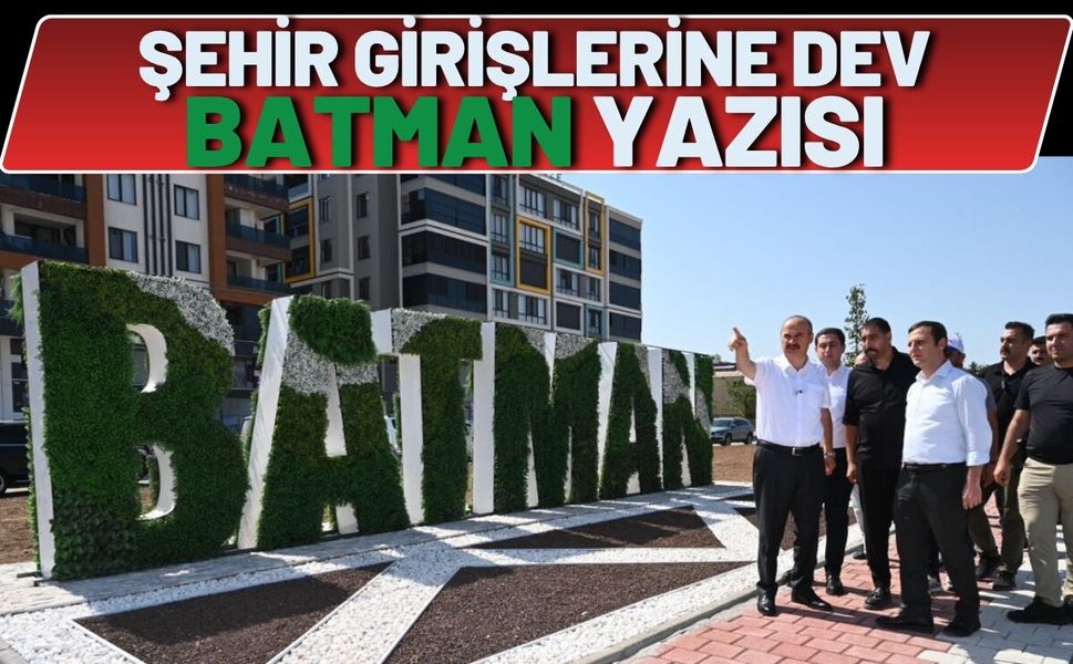 Şehir Girişlerine Dev BATMAN Yazısı