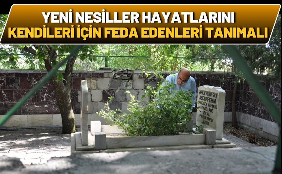 Yeni Nesiller Hayatlarını Kendileri İçin Feda Edenleri Tanımalı