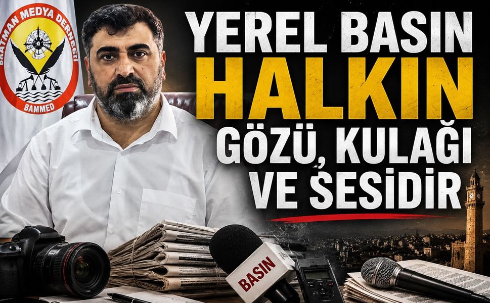 "Yerel Basın Halkın Gözü, Kulağı ve Sesidir"
