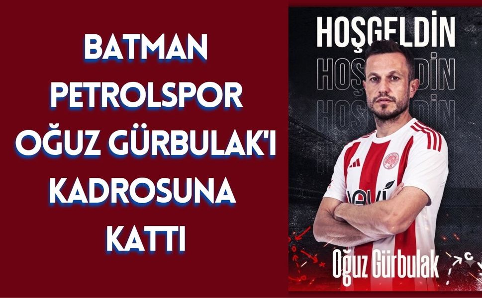 Batman Petrolspor Oğuz Gürbulak'ı Kadrosuna Kattı
