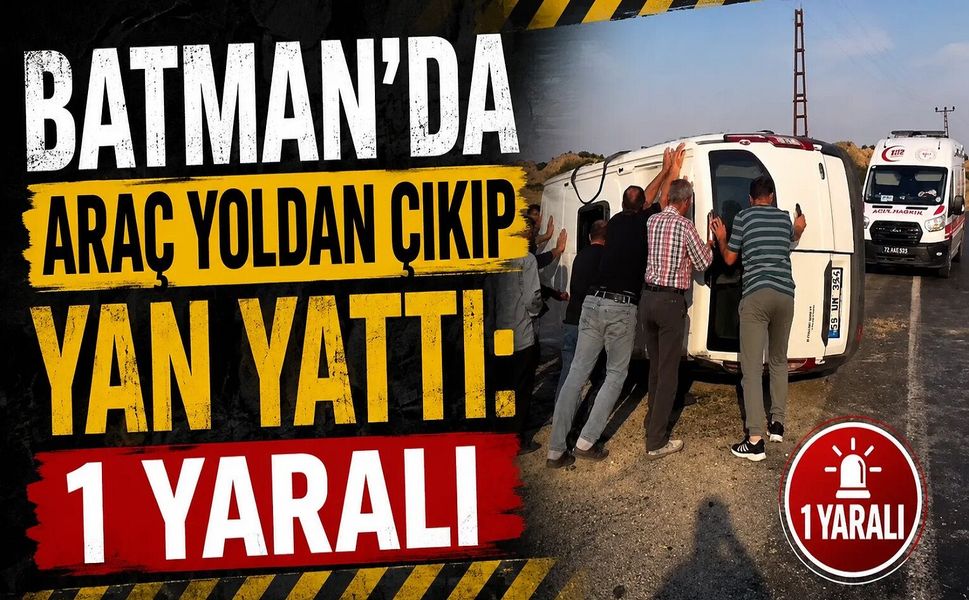 Batman’da Araç Yoldan Çıkıp Yan Yattı: 1 Yaralı