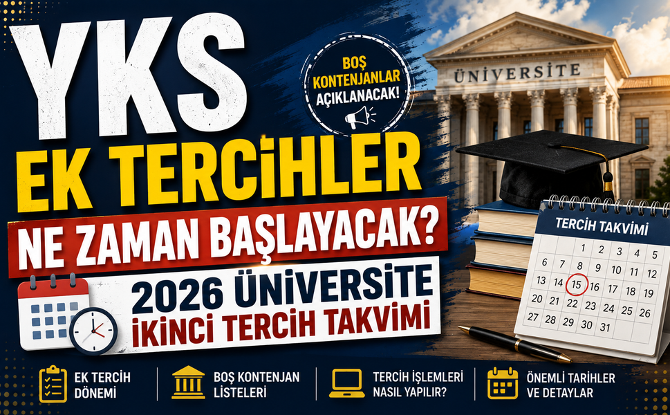 YKS EK TERCİHLER NE ZAMAN BAŞLAYACAK? 2026 ÜNİVERSİTE İKİNCİ TERCİH TAKVİMİ