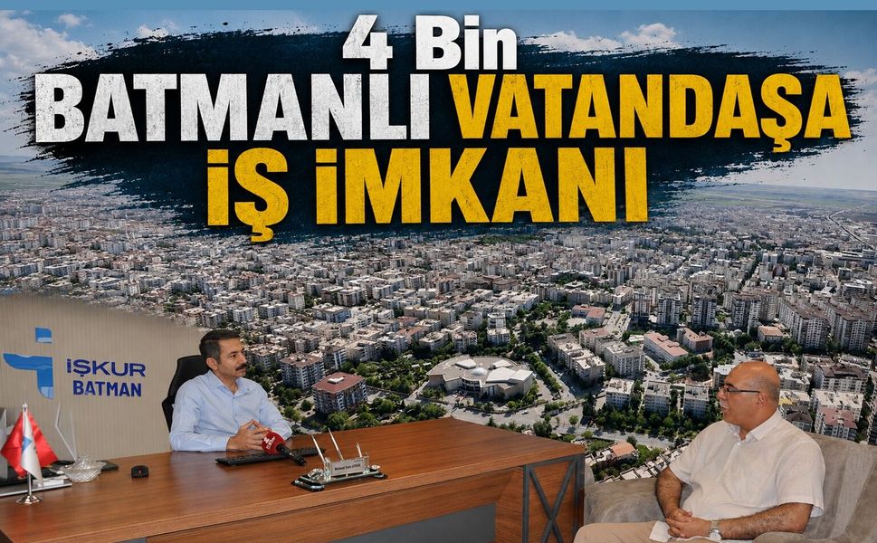 Dört Bin Batmanlı Vatandaşa İş İmkanı