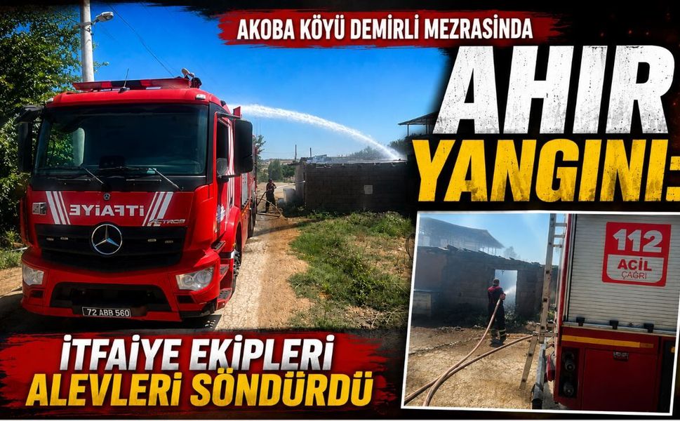 Akoba Köyü Demirli Mezrasında Ahır Yangını: İtfaiye Ekipleri Alevleri Söndürdü