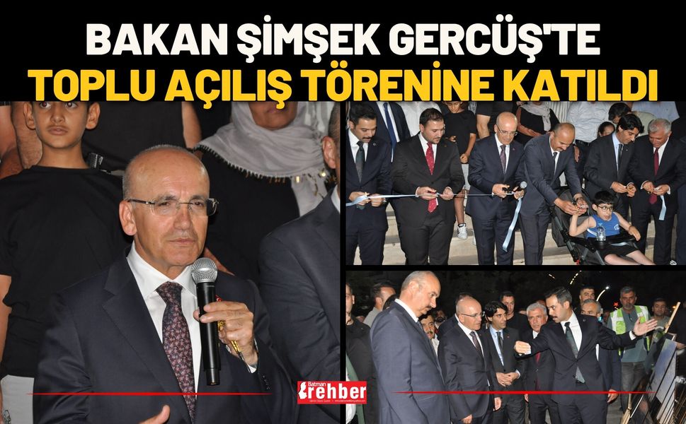 Bakan Şimşek Gercüş'te Toplu Açılış Törenine Katıldı