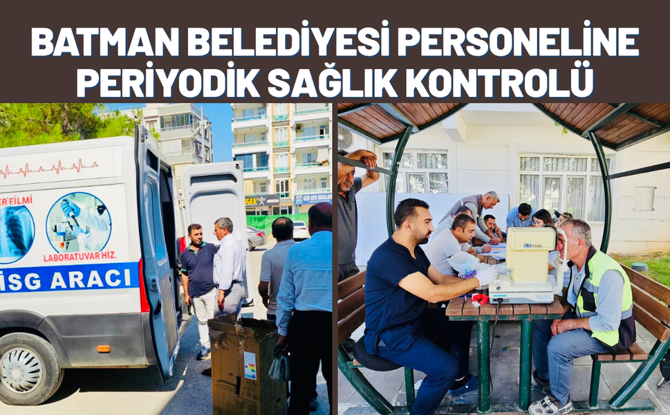 BATMAN BELEDİYESİ PERSONELİNE PERİYODİK SAĞLIK KONTROLÜ