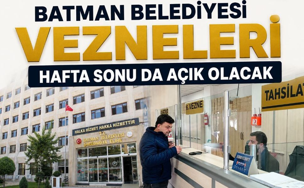 Batman Belediyesi Vezneleri Hafta Sonu da Açık Olacak