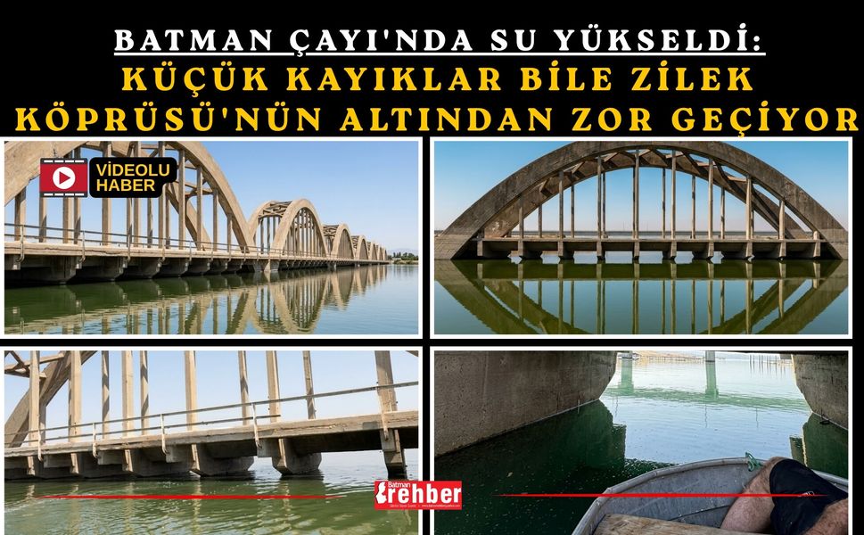 Batman Çayı'nda Su Yükseldi: Küçük Kayıklar Bile Zilek Köprüsü'nün Altından Zor Geçiyor