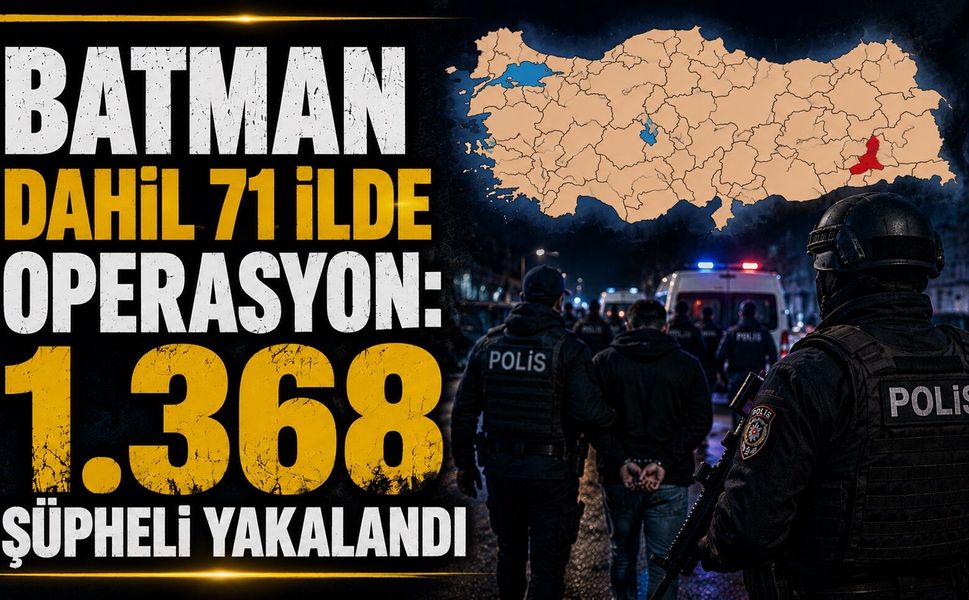 Batman Dahil 71 İlde Operasyon! 1.368 Şüpheli Yakalandı