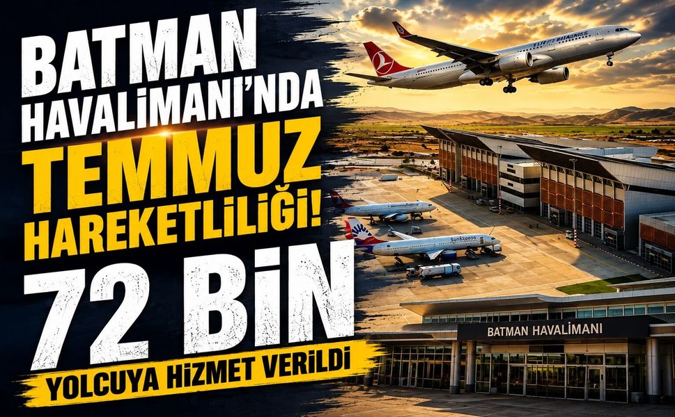 Batman Havalimanı’nda Temmuz Hareketliliği! 72 Bin Yolcuya Hizmet Verildi