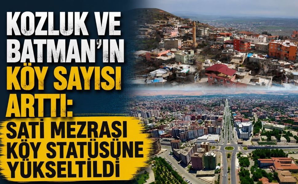 Kozluk ve Batman’ın Köy Sayısı Arttı: Satı Mezrası Köy Statüsüne Yükseltildi