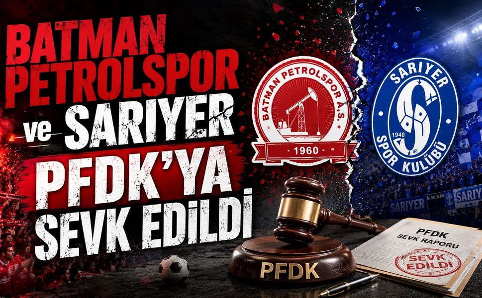Batman Petrolspor ve Sarıyer PFDK'ya Sevk Edildi