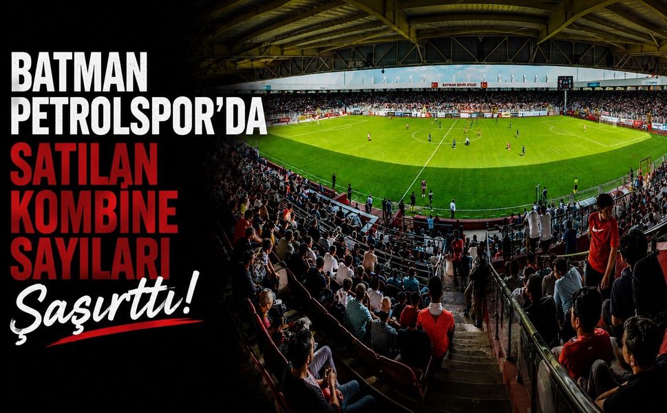 Batman Petrolspor'da Satılan Kombine Sayıları Şaşırttı