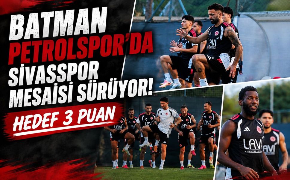 Batman Petrolspor’da Sivasspor Mesaisi Sürüyor! Hedef 3 Puan