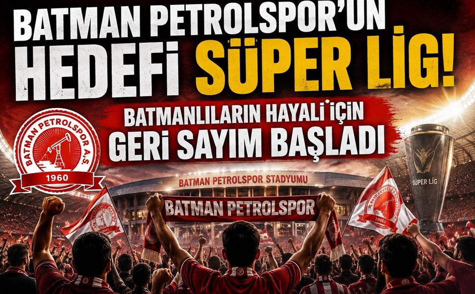 Batman Petrolspor'un Hedefi Süper Lig! Batmanlıların Hayali İçin Geri Sayım Başladı
