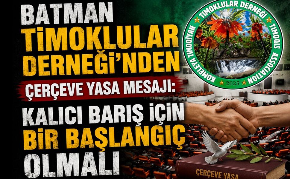 Batman Timoklular Derneği’nden Çerçeve Yasa Mesajı: Kalıcı Barış İçin Bir Başlangıç Olmalı
