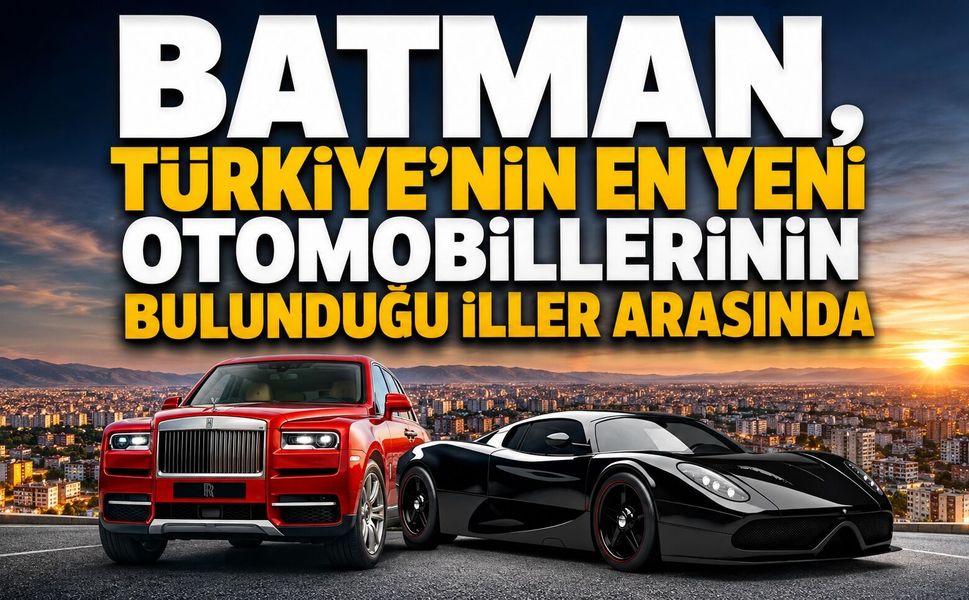 Batman, Türkiye’nin En Yeni Otomobillerinin Bulunduğu İller Arasında!