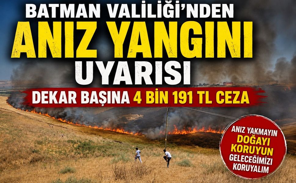 Batman Valiliği'nden Anız Yangını Uyarısı: Dekar Başına 4 Bin 191 TL Ceza