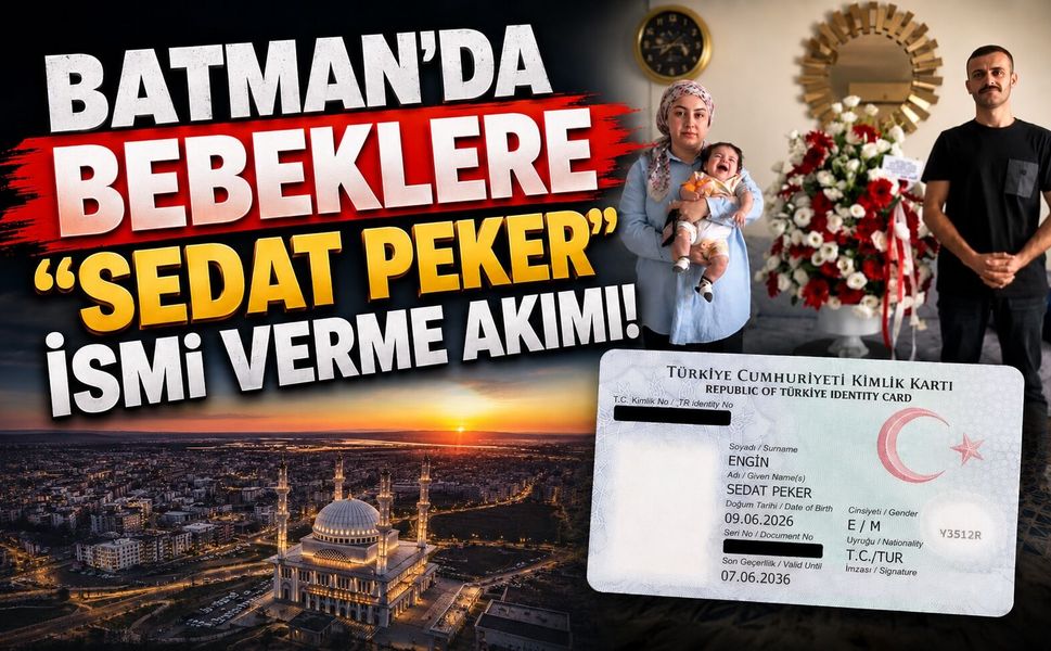 Batman’da Bebeklere “Sedat Peker” İsmi Verme Akımı!