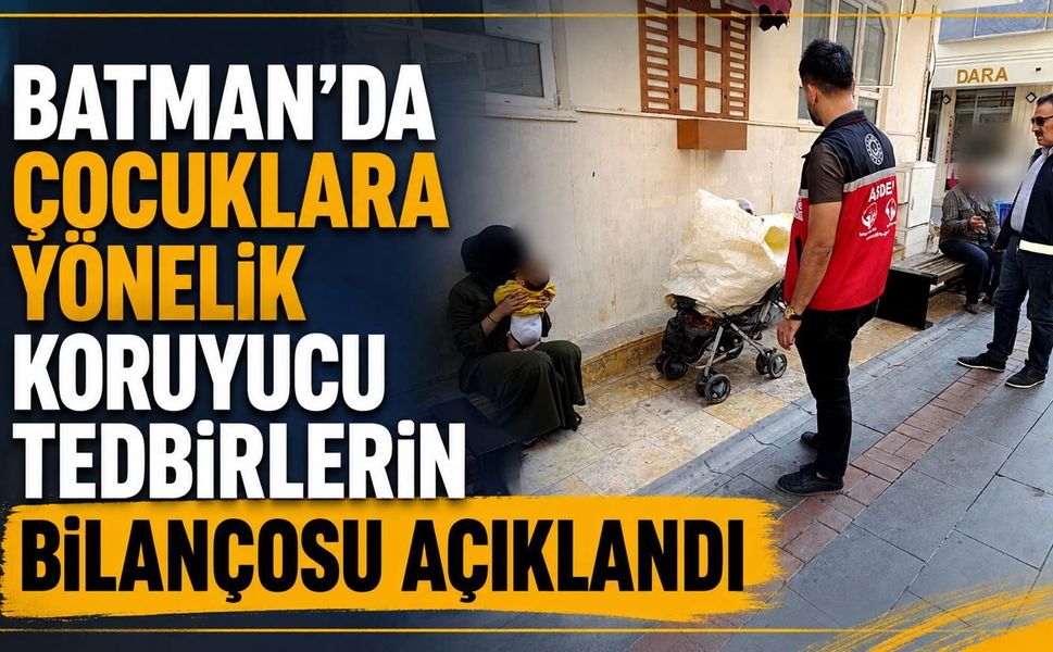Batman’da Çocuklara Yönelik Koruyucu Tedbirlerin Bilançosu Açıklandı