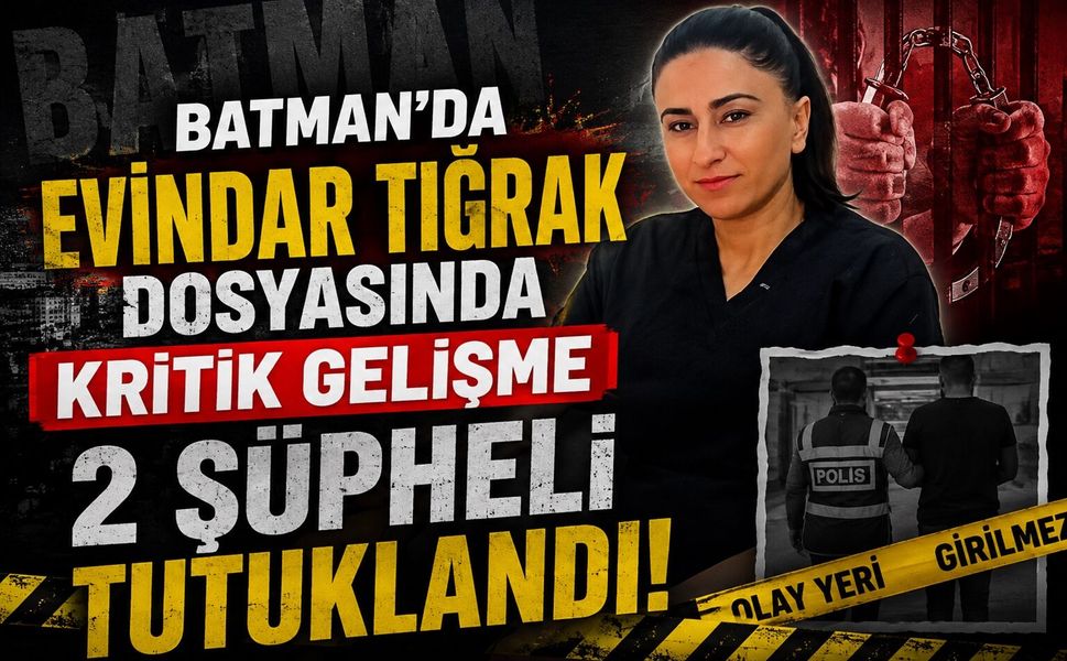 Batman’da Evindar Tiğrak Dosyasında Kritik Gelişme: 2 Şüpheli Tutuklandı