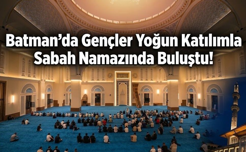 Batman’da Gençler Yoğun Katılımla Sabah Namazında Buluştu!