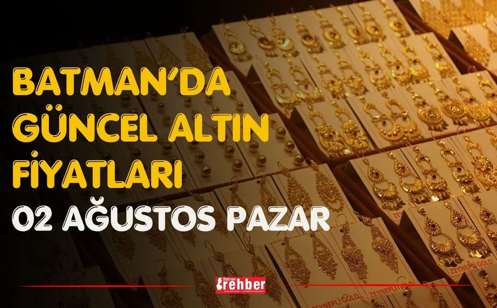 Batman’da Güncel Altın Fiyatları 02 Ağustos Pazar