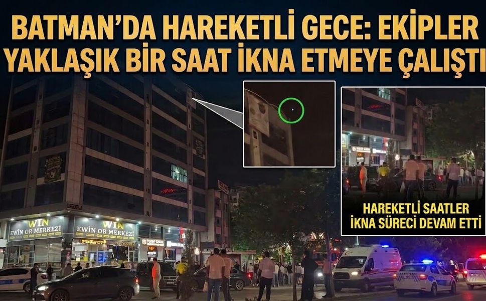 BATMAN’DA HAREKETLİ GECE: EKİPLER YAKLAŞIK BİR SAAT İKNA ETMEYE ÇALIŞTI