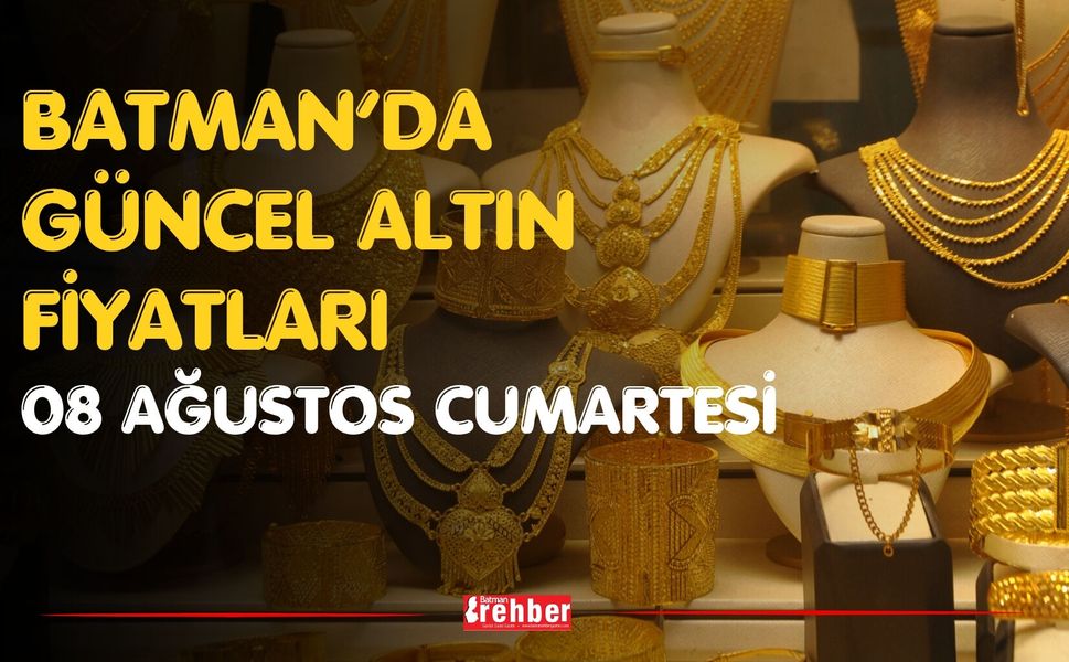 Batman’da Güncel Altın Fiyatları 08 Ağustos Cumartesi