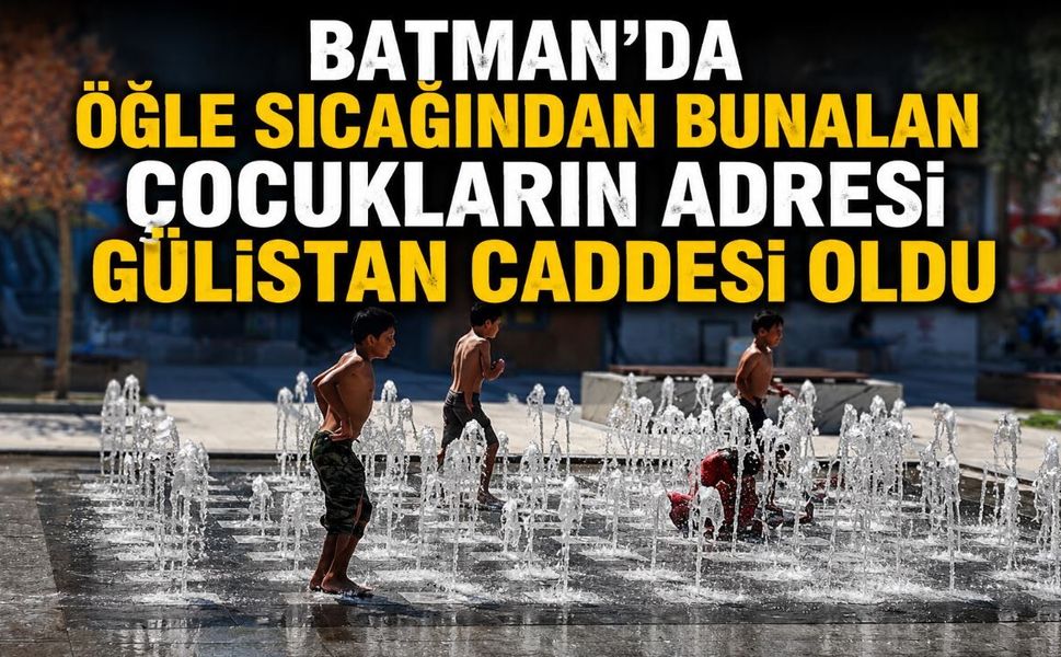 Batman’da Öğle Sıcağından Bunalan Çocukların Adresi Gülistan Caddesi Oldu