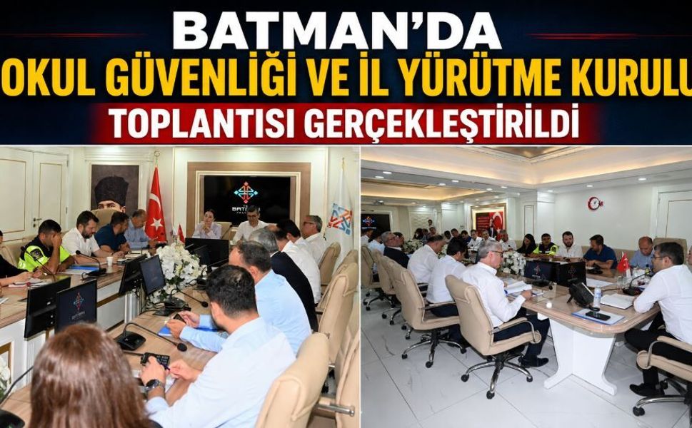 Batman’da Okul Güvenliği ve İl Yürütme Kurulu Toplantısı Gerçekleştirildi