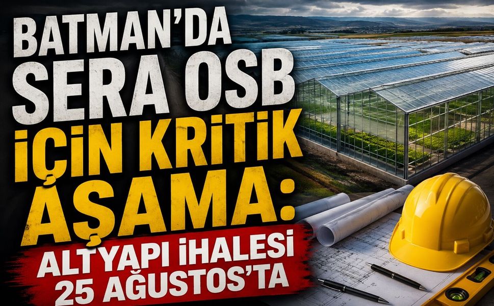 Batman’da Sera OSB İçin Kritik Aşama: Altyapı İhalesi 25 Ağustos’ta