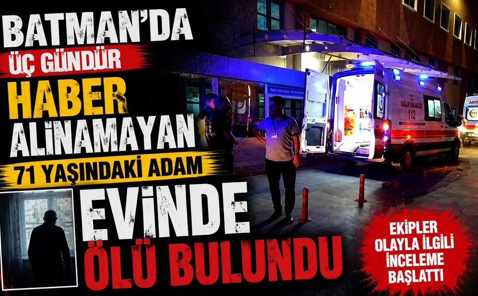 Batman’da Üç Gündür Haber Alınamayan 71 Yaşındaki Adam Evinde Ölü Bulundu